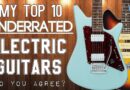 The Top 10 Most Underrated Electric Guitar Brands or Guitar Models