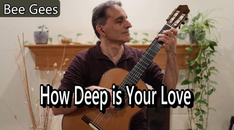 How Deep is Your Love - Bee Gees Classical Guitar Solo /Sweet Balled Cover