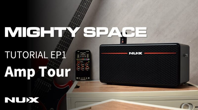 NUX MIGHTY SPACE Tutorial EP1 | Amp Tour