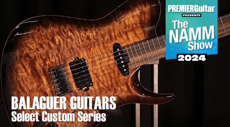 Balaguer Select Custom Series | NAMM 2024