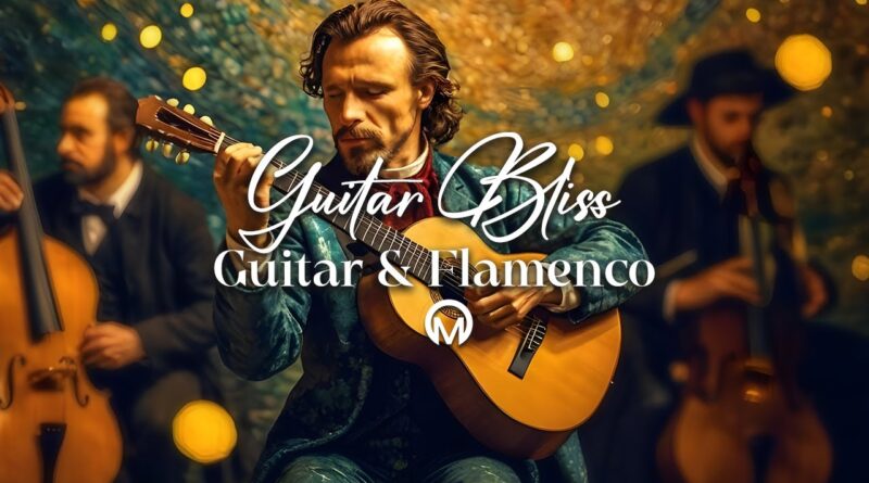 Experience the Best Flamenco Music and Spanish Guitar Masterpieces! ???????? Guitar Bliss