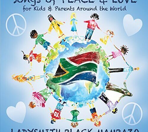 LADYSMITH BLACK MAMBAZO - Songs Of Peace And Love For Kids And Parents Around