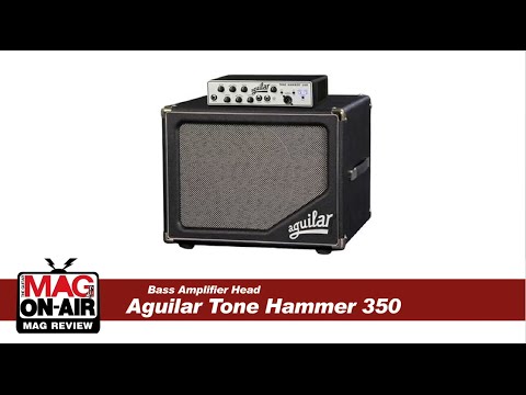 MAG REVIEW - Aguilar Tone Hammer 350 [Bass Head Amp]