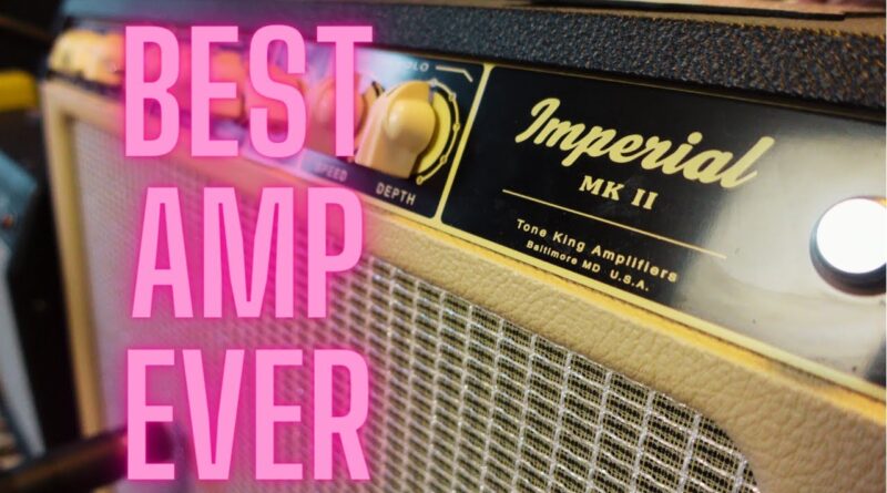 THE BEST AMP EVER - Tone King Imperial MK II