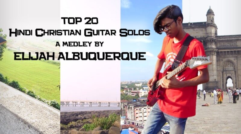 Top 20 Hindi Christian Guitar Solos || a medley by ELIJAH ALBUQUERQUE