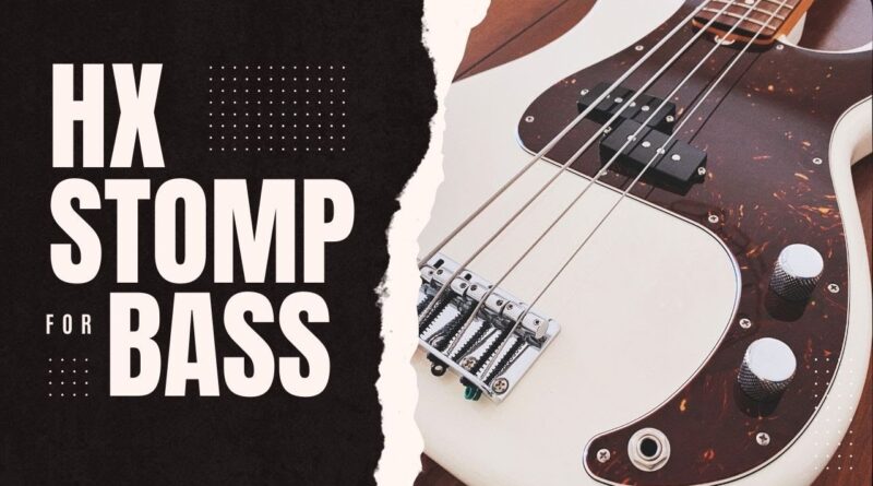 HX Stomp for Bass | Effects Walkthrough and Free Preset