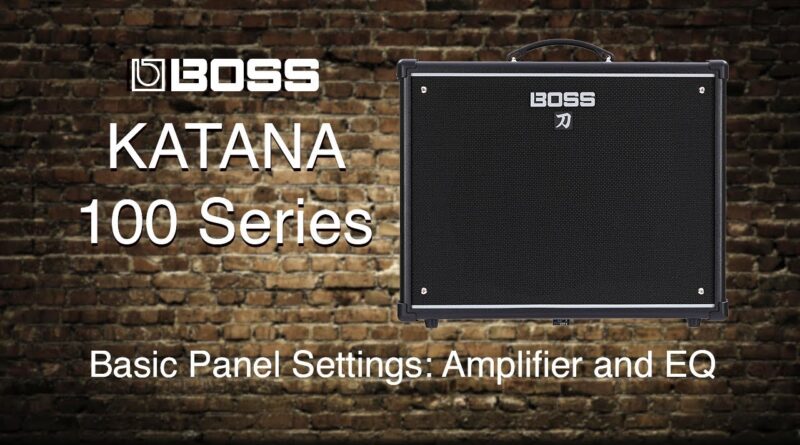 Boss Katana-100 - Basic Panel Settings - Part 1 - Amp and EQ Section