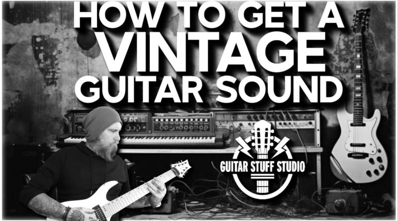 How to get an authentic Vintage Guitar Tone