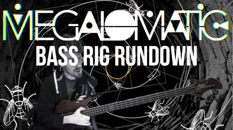 MEGALOMATIC - Bass Rig Rundown