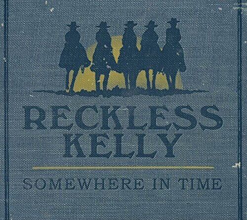 Reckless Kelly - Somewhere In Time - Reckless Kelly CD YKVG The Cheap Fast Free