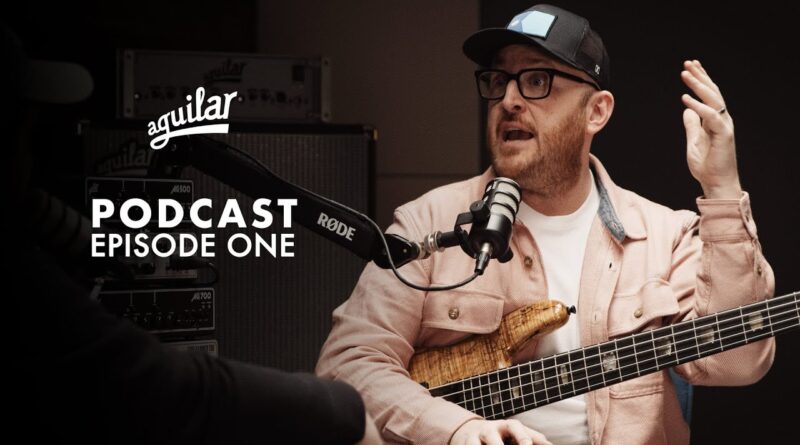 The Aguilar Podcast Ep.1: "What's the best amp... for me!?" featuring Ian Martin Allison