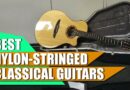 Best Nylon Stringed Classical Guitar : You Should Choose Once!