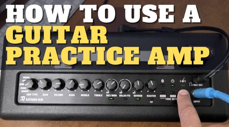 How to Use a Guitar Practice Amp