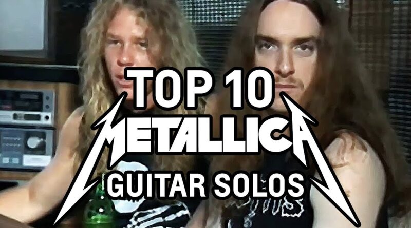 Metallica Top 10 Guitar Solos