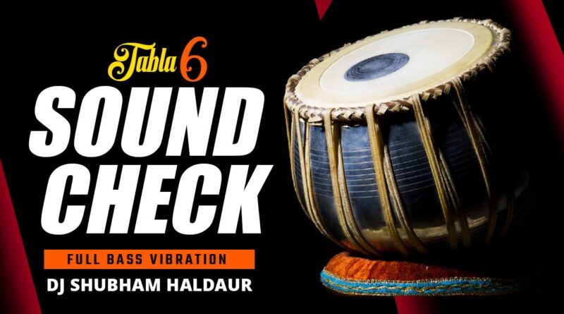 Tabla Sound Check 6 Full Bass Test Dj Shubham Haldaur