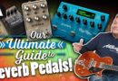 The Ultimate Guide to Reverb Pedals!