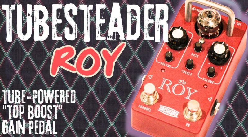 Tubesteader ROY: Tube-Powered "Top Boost" Gain Pedal  [Front Of Amp Demo]