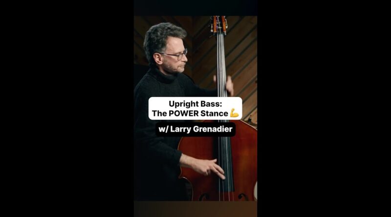 Upright Bass: The Power Stance w/ Larry Grenadier