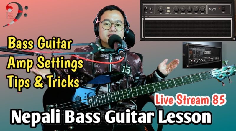 Bass Guitar Amp Setting Tips | Nepali Bass Guitar Lesson Live Stream 85