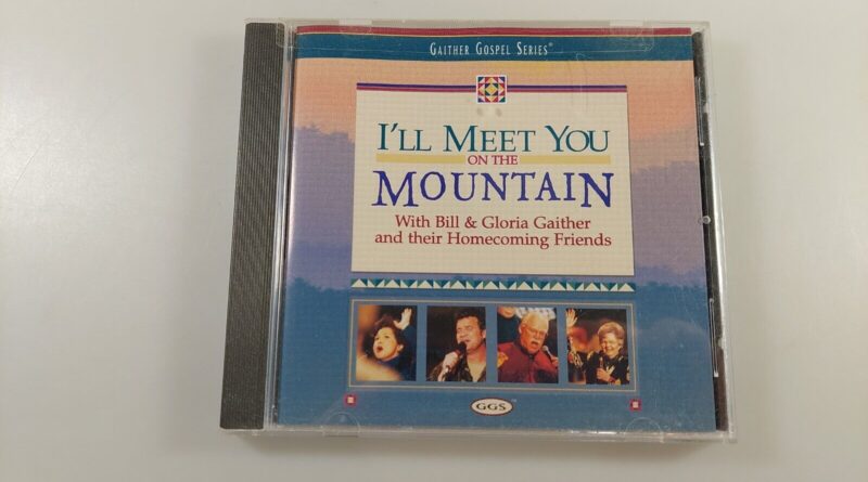 I'll Meet You on the Mountain by Bill & Gloria Gaither (Gospel CD)