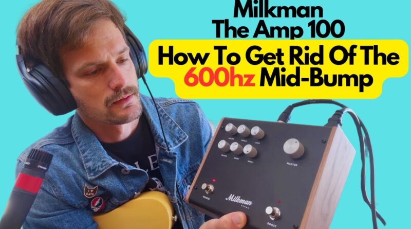 Milkman The Amp 100 - How To Get Rid Of The 600hz Mid-Bump