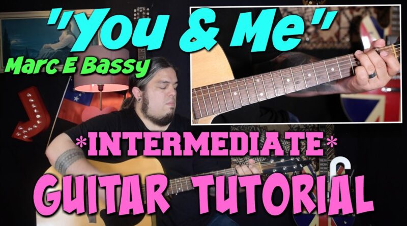 "You and Me" - Marc E Bassy GUITAR TUTORIAL *INTERMEDIATE*