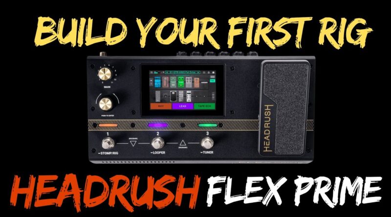 Build Your First Rig | Headrush Flex Prime