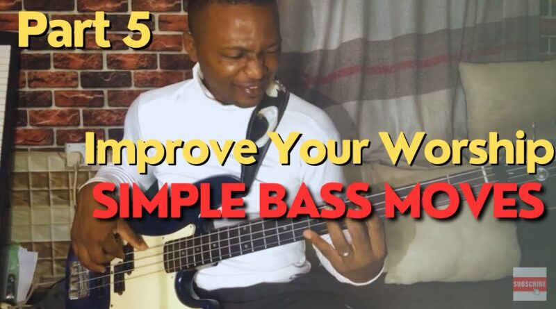 Improve Your Worship With These Simple Bass Moves ||Part 5 ||Beginners ||Intermediate ||Advanced