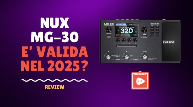 NUX MG-30. E' ancora valida nel 2025? Vediamolo insieme!