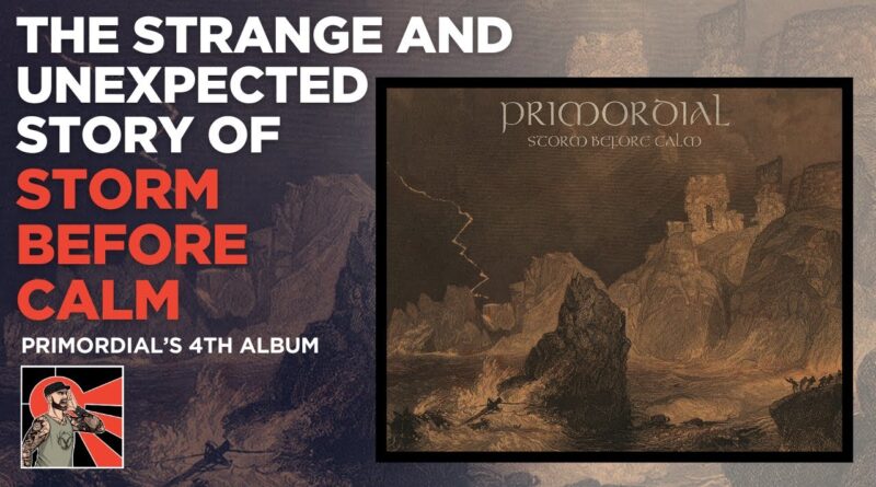 THE ALBUM THAT ALMOST DIDN'T GET MADE / Primordial - The strange story of Storm before calm