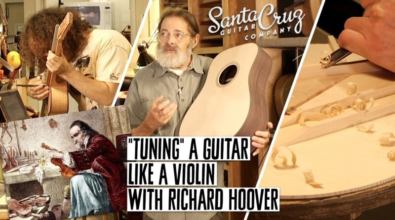 "Tuning" & Building Acoustic Guitars Like a Stradivari Violin with Santa Cruz Luthier Richard Hoover