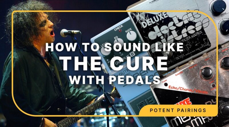 How To Sound Like The Cure | Potent Pairings